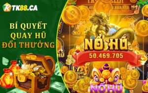 Bí Quyết Quay Hũ Đổi Thưởng