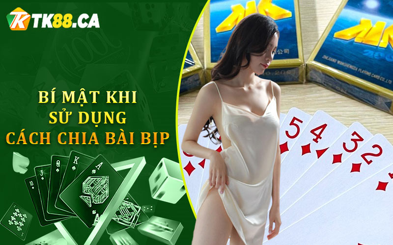 Bí mật khi sử dụng cách chia bài bịp