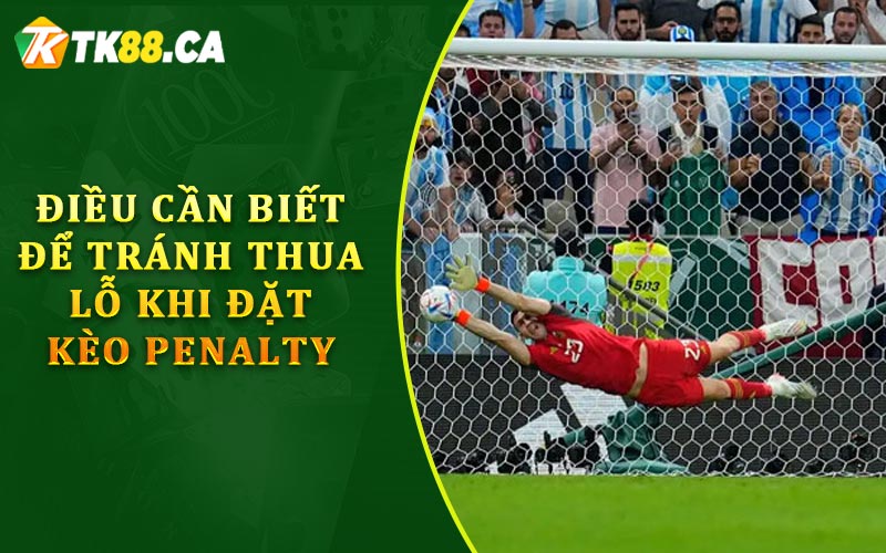 Điều cần biết để tránh thua lỗ khi đặt kèo Penalty